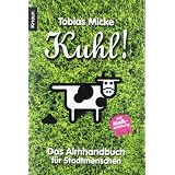 Kuhl! - Das Almhandbuch f�r Stadtmenschenvon "Tobias Micke"