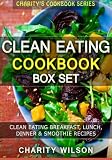 Clean Eating Cookbook Box Set: Clean Eating Breakfast, Lunch, Dinner & Smoothie Recipes