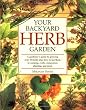 Your Backyard Herb Garden: A Gardener's Guide to Growing Over 50 Herbs Plus How to Use Them in Cooking, Crafts, Companion Planting and More