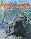 Ankylosaurus: The Armored Dinosaur (Graphic Dinosaurs)