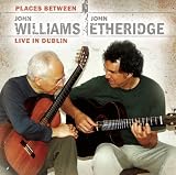 Places Between - John Williams & John Etheridge Live in Dublin