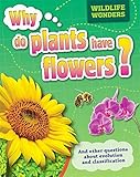 Why do plants have flowers? : and other questions about evolution and classification