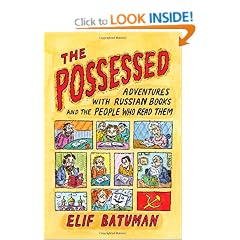 The Possessed: Adventures with Russian Books and the People Who Read Them