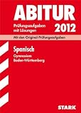 Abitur-Pr&uuml;fungsaufgaben Gymnasium Baden-W&uuml;rttemberg - Mit L&ouml;sungen; Spanisch 2012; Mit den Original-Pr&uuml;fungsaufgaben Jahrg&auml;nge 2004-2011 - Christine Baar, Heiko Rieber
