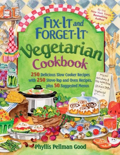 Fix It and Forget It Vegetarian Cookbook: 250 Delicious Slow Cooker Recipes with 250 Stove-Top and Oven Recipes, plus 50 Suggested Menus