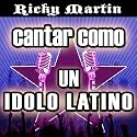 Cantar Como Un Idolo Latino: Ricky Martin