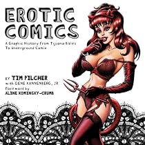 Erotic Comics: A Graphic History from Tijuana Bibles to Underground Comix