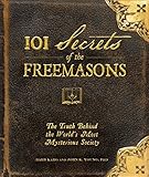 101 Secrets of the Freemasons: The Truth Behind the World's Most Mysterious Society