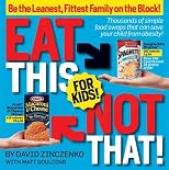 Eat This Not That! for Kids: Raise a Lean, Health, Happy Child!