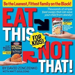 Eat This Not That! for Kids!: Be the Leanest, Fittest Family on the Block!