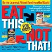 Eat This Not That! for Kids: Raise a Lean, Health, Happy Child!
