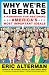 Why We're Liberals: A Handbook for Restoring America's Most Important Ideals