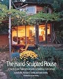 The Hand-Sculpted House: A Philosophical and Practical Guide to Building a Cob Cottage (The Real Goods Solar Living Book)