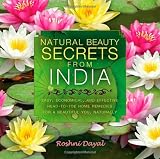 Natural Beauty Secrets from India: Easy, Economical, and Effective Head-To-Toe Home Remedies for a Beautiful You, Naturally