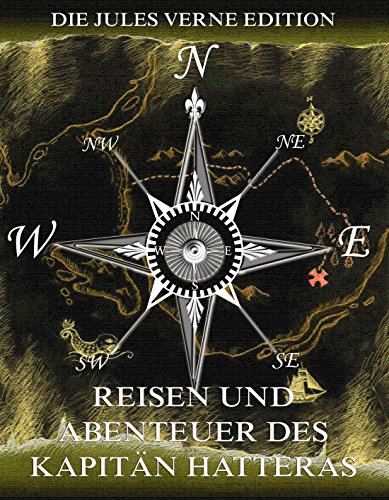 Reisen und Abenteuer des Kapitän Hatteras: Voll Illustriert und biographisch kommentiert (German Edition)
