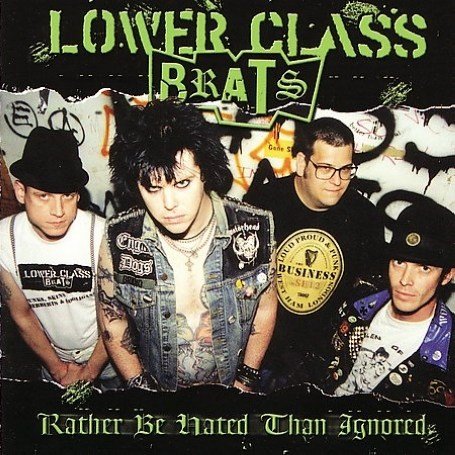 Lower Class Brats - Rather Be Hated Than Ignored - Zortam Music