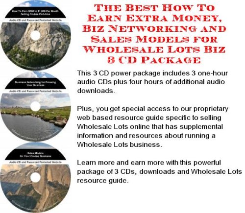 The Best How To Earn Extra Money, Biz Networking and Sales Models for Wholesale Lots Biz 3 CD Package
