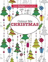 Colour Me Christmas ( A Really RELAXING Colouring Book)