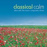 Classical Calm: Relax With Classic Composers Vol.