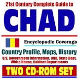 21st Century Complete Guide to Chad - Encyclopedic Coverage, Country Profile, History, DOD, State Dept., White House, CIA Factbook (Two CD-ROM Set)