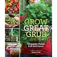 Grow Great Grub: Organic Food from Small Spaces by Gayla Trail