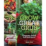 Grow Great Grub: Organic Food from Small Spaces