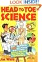 Head to Toe Science: Over 40 Eye-Popping, Spine-Tingling, Heart-Pounding Activities That Teach Kids About the Human Body