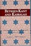 Between Kant and Kabbalah: An Introduction to Isaac Breuer's Philosophy of Judaism (SUNY Series in Judaica: Hermeneutics, Mysticism, and Religion)