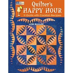 Quilter's Happy Hour: 11 Quilts With Cocktail Recipes (That Patchwork Place)