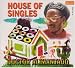 House
of
Singles