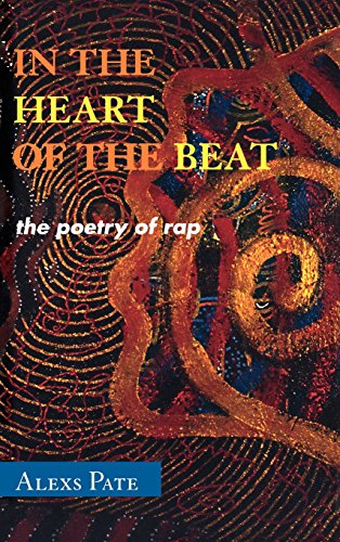 In the Heart of the Beat: The Poetry of Rap (African American Cultural Theory and Heritage), by Alexs Pate