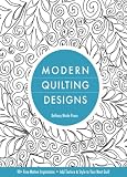 Modern Quilting Designs: 90+ Free-Motion Inspirations- Add Texture and Style to Your Next Quilt