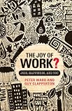 The Joy of Work?: Jobs, Happiness, and You