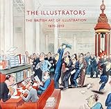 The illustrators : the British art of illustration, 1870-2010
