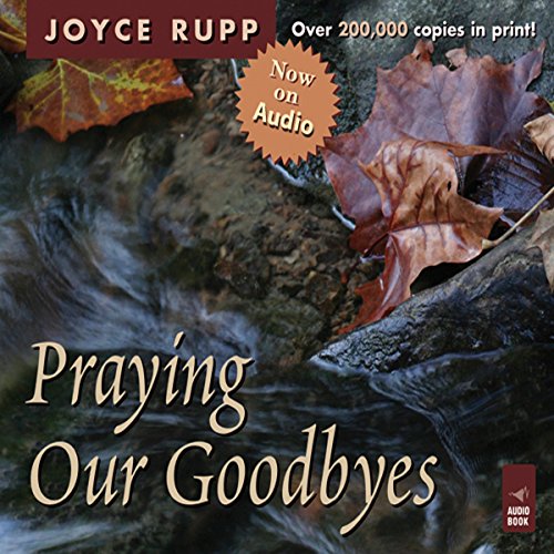 Praying Our Goodbyes: A Spiritual Companion Through Life's Losses and Sorrows