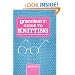 Grannies, Inc. Guide to Knitting: Learn Tips, Techniques and Patterns from the Best