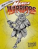 How to Draw Manga Warriors (Edge Books: Drawing Cool Stuff)