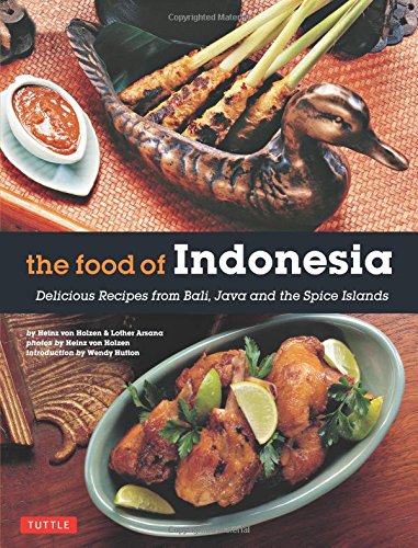 the food of indonesia delicious recipes from bali java and the spice islands indonesian cookbook 79 recipes