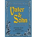 Vater & Sohn: 100 Dinge die ihr gemeinsam unternehmen solltet: 100 Dinge die sie gemeinsam unternehmen sollten