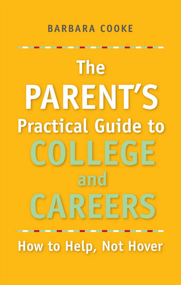 The Parent's Practical Guide to College and Careers, How to Help ... The Parent's Practical Guide to College and Careers, How to Help ...