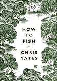 How to Fish Chris Yates