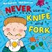 Never Use a Knife and Fork