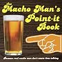 Macho Man's Point-It Book, The: Because Real Men Don't Waste Time Talking