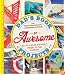 Dad's Book of Awesome Projects: From Stilts and Super-Hero Capes to Tinker Boxes and Seesaws, 25+ Fun Do-It-Yourself Projects for Families