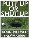 Putt Up Or Shut Up: A Shanktacular Guide To Golf's Greatest Excuses