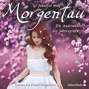 Morgentau: Die Auserwählte der Jahreszeiten (Geschichten der Jahreszeiten 1)