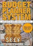 Budget Planner System: Get out of Debt, Save and Prosper