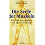 Die Seele der Muskeln. Krafttraining jenseits von &hellip von Werner Kieser