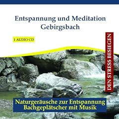 Entspannung und Meditation Gebirgsbach - Traumhafte Entspannungsmusik und Naturger�usche - Erholung f�r Ihren K�rper und Entspannung f�r Ihren Geist - instrumental