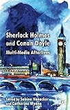 Sherlock Holmes and Conan Doyle : multi-media afterlives